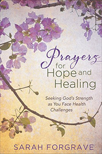 Prayers for Hope and Healing: Seeking GodÆs Strength as You Face Health Challenges Prayers for Hope and Healing: Seeking GodÆs Strength as You Face Health Challenges