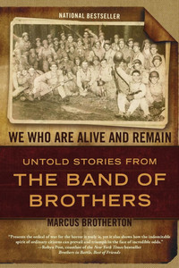 We Who Are Alive and Remain: Untold Stories from the Band of Brothers