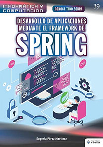 Conoce todo sobre Desarrollo de aplicaciones mediante el Framework de Spring (Colecciones ABG - Informática y Computación) (Spanish Edition)