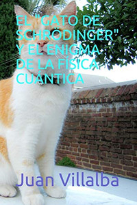 EL "GATO DE SCHR?DINGER" Y EL ENIGMA DE LA F?SICA CUANTICA (Spanish Edition)