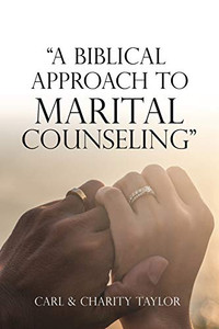 A Biblical Approach to Marital Counseling A Biblical Approach to Marital Counseling