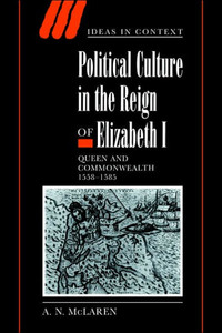 Political Culture in the Reign of Elizabeth I: Queen and Commonwealth 1558 1585