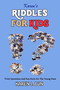 Karen's Riddles For Kids: Trick Questions And Fun Facts For The Young Ones Karen's Riddles For Kids: Trick Questions And Fun Facts For The Young Ones