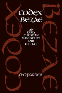 Codex Bezae: An Early Christian Manuscript and Its Text