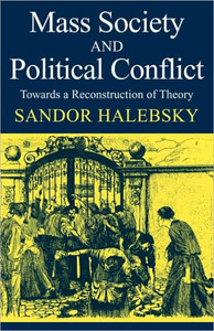 Mass Society and Political Conflict: Toward a Reconstruction of Theory