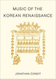 Music of the Korean Renaissance: Songs and Dances of the Fifteenth Century