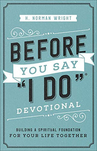 Before You Say "I Do"« Devotional: Building a Spiritual Foundation for Your Life Together Before You Say "I Do"« Devotional: Building a Spiritual Foundation for Your Life Together
