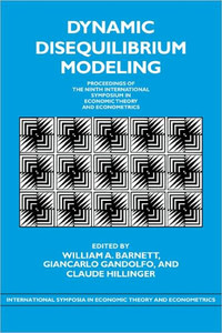 Dynamic Disequilibrium Modeling: Theory and Applications: Proceedings of the Ninth International Symposium in Economic Theory and Econometrics