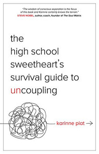 The High School Sweetheart's Survival Guide to Uncoupling: Secrets to Moving Forward After a Marriage That Defined You
