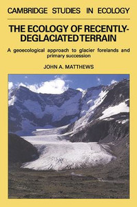 The Ecology of Recently-Deglaciated Terrain: A Geoecological Approach to Glacier Forelands