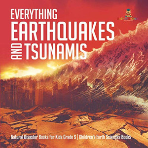 Everything Earthquakes and Tsunamis | Natural Disaster Books for Kids Grade 5 | Children's Earth Sciences Books Everything Earthquakes and Tsunamis | Natural Disaster Books for Kids Grade 5 | Children's Earth Sciences Books