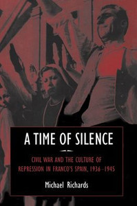 A Time of Silence: Civil War and the Culture of Repression in Franco's Spain, 1936 1945