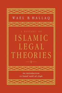 A History of Islamic Legal Theories: An Introduction to Sunni Usul Al-Fiqh