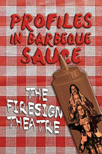 PROFILES IN BARBEQUE SAUCE The Psychedelic Firesign Theatre On Stage - 1967-1972 (hardback) PROFILES IN BARBEQUE SAUCE The Psychedelic Firesign Theatre On Stage - 1967-1972 (hardback)