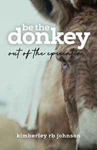 Be the Donkey: Out of the Epicenter Be the Donkey: Out of the Epicenter
