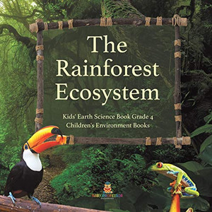 The Rainforest Ecosystem | Kids' Earth Science Book Grade 4 | Children's Environment Books The Rainforest Ecosystem | Kids' Earth Science Book Grade 4 | Children's Environment Books