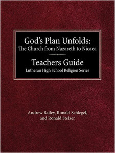 God's Plan Unfolds: The Church from Nazareth to Nicaea Teachers Guide Lutheran High School Religion Series