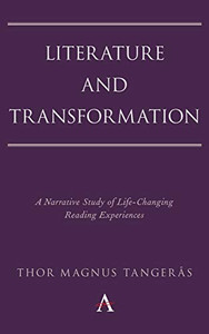 Literature and Transformation: A Narrative Study of Life-Changing Reading Experiences (Anthem Studies in Bibliotherapy and Well-Being)