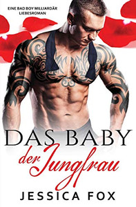 Das Baby der Jungfrau: Eine Bad Boy Milliard?r Liebesroman (S÷hne Der S?nde) (German Edition) Das Baby der Jungfrau: Eine Bad Boy Milliard?r Liebesroman (S÷hne Der S?nde) (German Edition)