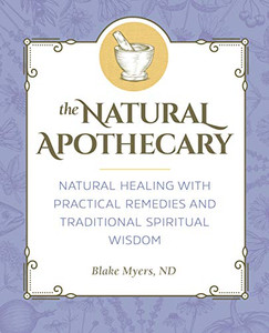 The Natural Apothecary: Natural Healing with Practical Remedies and Traditional Spiritual Wisdom The Natural Apothecary: Natural Healing with Practical Remedies and Traditional Spiritual Wisdom