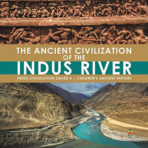 The Ancient Civilization of the Indus River | Indus Civilization Grade 4 | Children's Ancient History The Ancient Civilization of the Indus River | Indus Civilization Grade 4 | Children's Ancient History