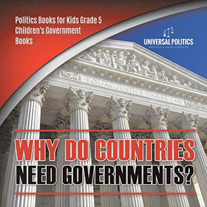 Why Do Countries Need Governments? | Politics Books for Kids Grade 5 | Children's Government Books Why Do Countries Need Governments? | Politics Books for Kids Grade 5 | Children's Government Books