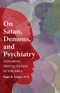 On Satan, Demons, and Psychiatry: Exploring Mental Illness in the Bible