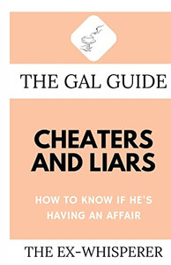 The Gal Guide to Cheaters and Liars: How to Know if He's Having an Affair The Gal Guide to Cheaters and Liars: How to Know if He's Having an Affair