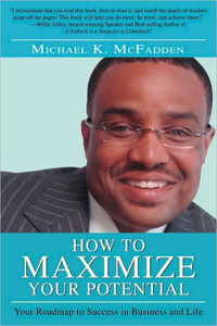 How to Maximize Your Potential: Your Roadmap to Success in Business and Life