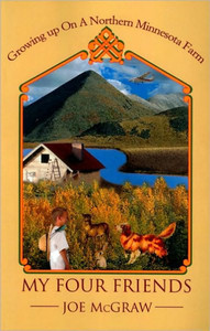 My Four Friends: Growing Up on a Northern Minnesota Farm