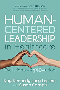 Human-Centered Leadership in Healthcare: Evolution of a Revolution Human-Centered Leadership in Healthcare: Evolution of a Revolution