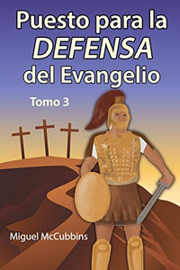 Puesto para la Defensa del Evangelio: La Doctrina de Soteriología, Tomo Tres (Spanish Edition) Puesto para la Defensa del Evangelio: La Doctrina de Soteriología, Tomo Tres (Spanish Edition)
