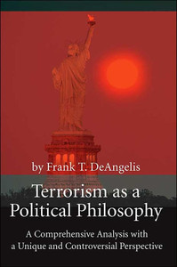 Terrorism as a Political Philosophy: A Comprehensive Analysis with a Unique and Controversial Perspective