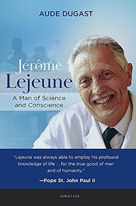 J?r?me Lejeune: A Man of Science and Conscience