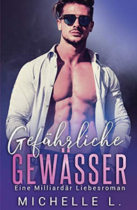 Gef?hrliche Gew?sser: Eine Milliard?r Liebesroman (German Edition) Gef?hrliche Gew?sser: Eine Milliard?r Liebesroman (German Edition)