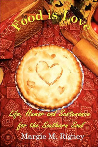 Food is Love: Life, Humor and Sustenance for the Southern Soul