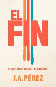 El Fin: Estado Profetico de las Naciones