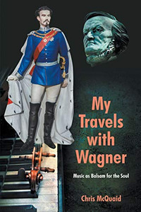 My Travels with Wagner: Music As Balsam for the Soul My Travels with Wagner: Music As Balsam for the Soul