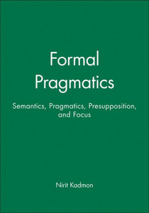 Formal Pragmatics: Semantics, Pragmatics, Preposition, and Focus