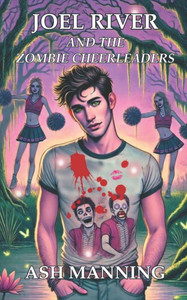 Joel River and the Zombie Cheerleaders: An Acadia Academy Novel