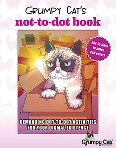 Grumpy Cat's NOT-to-Dot Book: Demanding Dot-to-Dot Activities for Your Dismal Existence