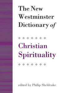 The New Westminster Dictionary of Christian Spirituality: Chapters 1-20