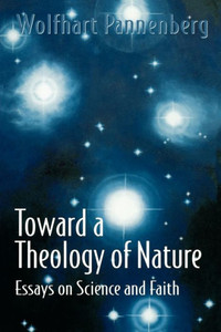 Toward a Theology of Nature: Essays on Science and Faith