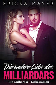 Die wahre Liebe des Milliard?rs: Ein Milliard?r - Liebesroman (German Edition) Die wahre Liebe des Milliard?rs: Ein Milliard?r - Liebesroman (German Edition)