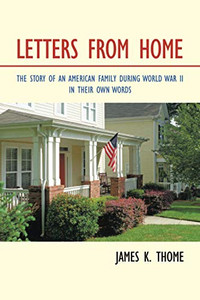 Letters From Home: The Story Of An American Family During World War II - In Their Own Words Letters From Home: The Story Of An American Family During World War II - In Their Own Words