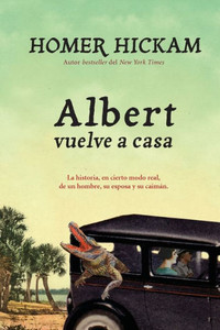 Albert Vuelve a Casa: La Historia, En Cierto Modo Real, de Un Hombre, Su Esposa Y Su CaimÃ¡n.