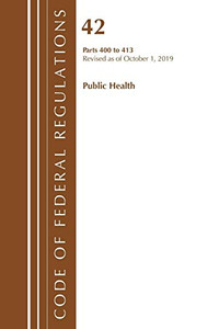 Code of Federal Regulations, Title 42 Public Health 400-413, Revised as of October 1, 2019 Code of Federal Regulations, Title 42 Public Health 400-413, Revised as of October 1, 2019