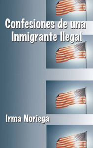 Confesiones de una Inmigrante Ilegal