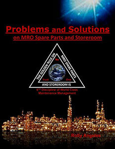 Problems and Solutions on MRO Spare Parts and Storeroom: 6th Discipline on World Class Maintenance, The 12 Disciplines (5) (Wcm) Problems and Solutions on MRO Spare Parts and Storeroom: 6th Discipline on World Class Maintenance, The 12 Disciplines (5) (Wcm)