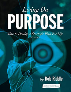 Living On Purpose: How to Develop a Strategic Plan For Life Living On Purpose: How to Develop a Strategic Plan For Life